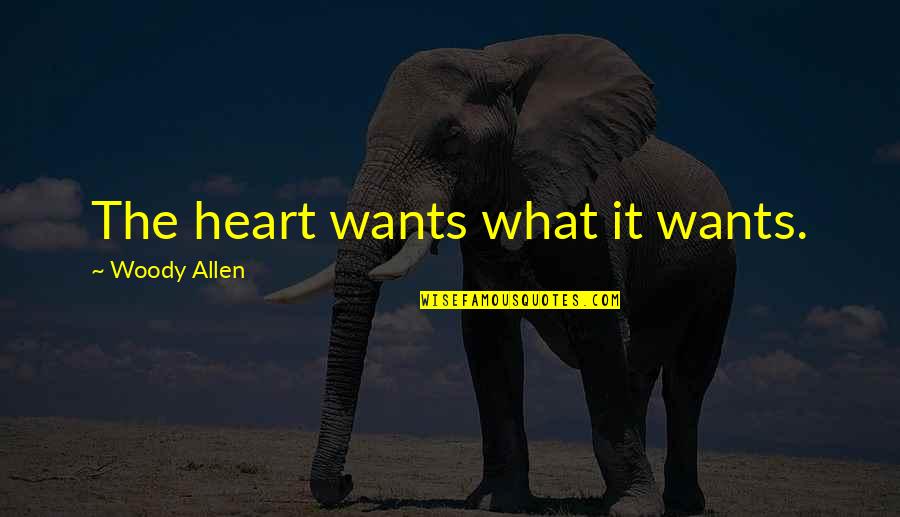 Heart Wants What It Wants Quotes By Woody Allen: The heart wants what it wants.