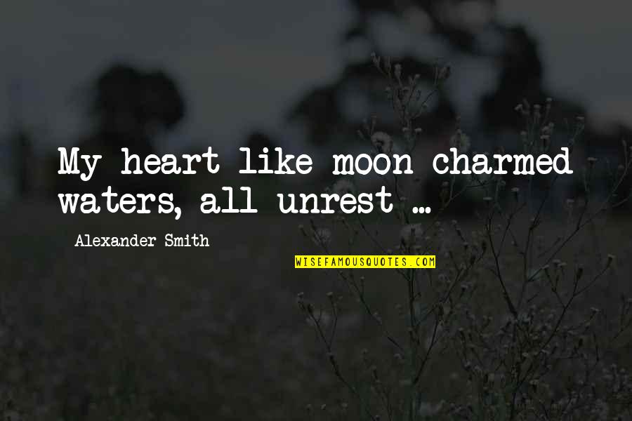 Heart Water Quotes By Alexander Smith: My heart like moon-charmed waters, all unrest ...