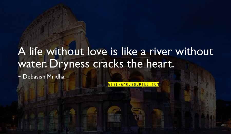 Heart Water Quotes By Debasish Mridha: A life without love is like a river