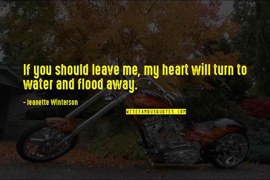 Heart Water Quotes By Jeanette Winterson: If you should leave me, my heart will