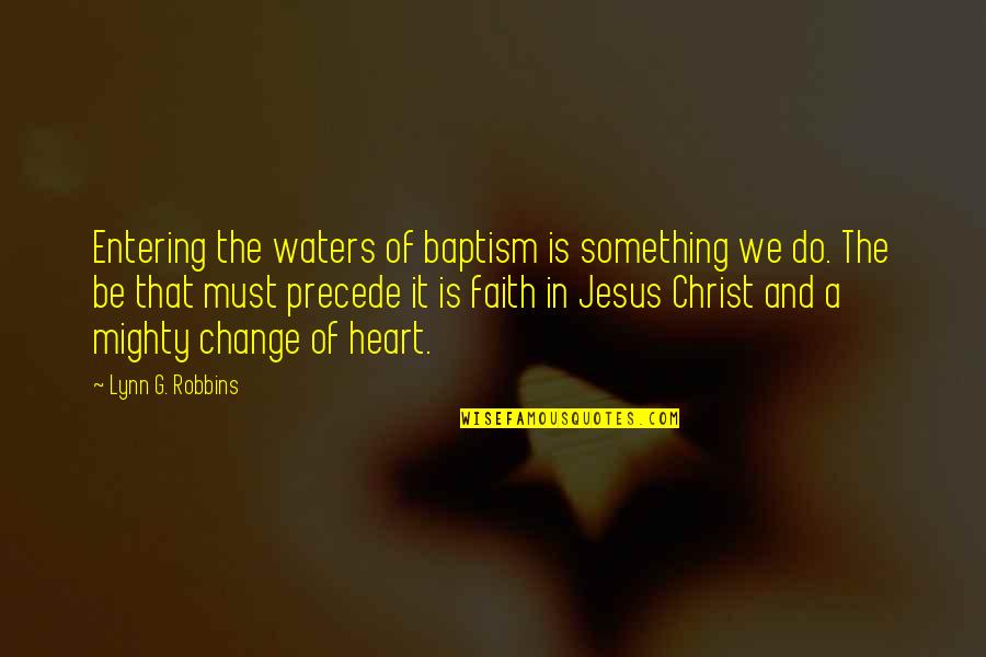 Heart Water Quotes By Lynn G. Robbins: Entering the waters of baptism is something we