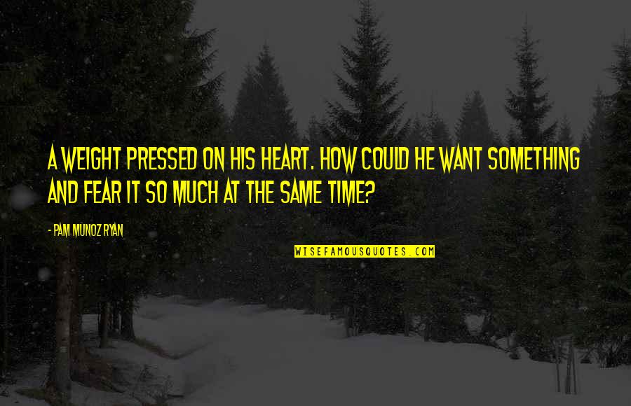 Heart Weight Quotes By Pam Munoz Ryan: A weight pressed on his heart. How could
