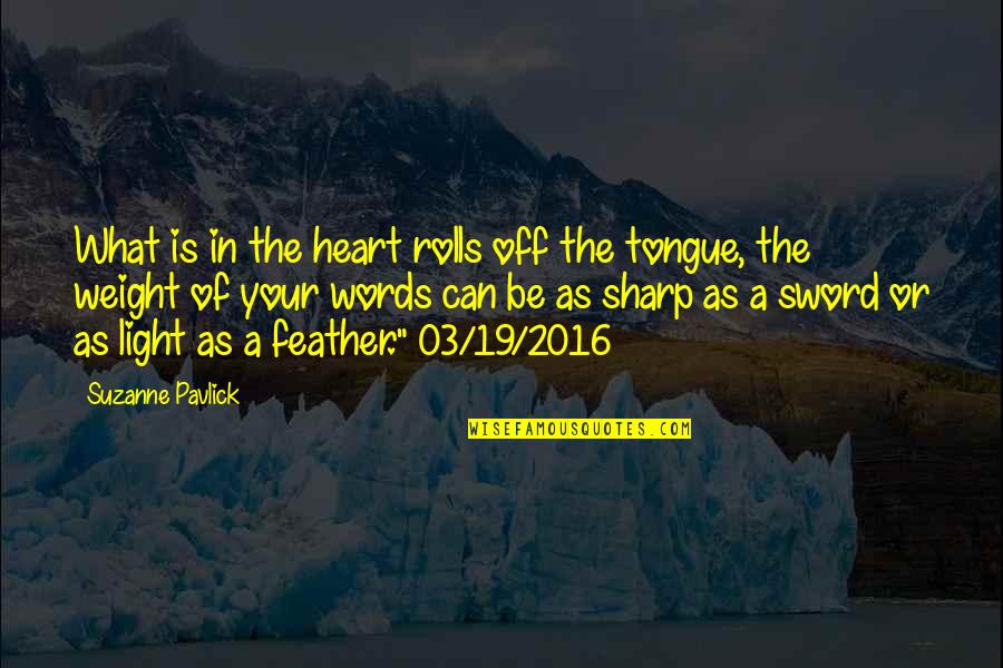 Heart Weight Quotes By Suzanne Pavlick: What is in the heart rolls off the