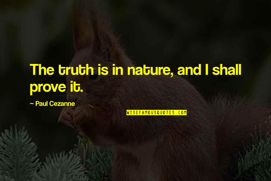 Heart Wellness Quotes By Paul Cezanne: The truth is in nature, and I shall