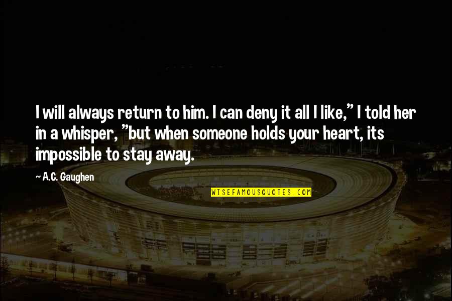 Heart Whisper Quotes By A.C. Gaughen: I will always return to him. I can Heart Whisper Quotes By A.C. Gaughen: I will always return to him. I can