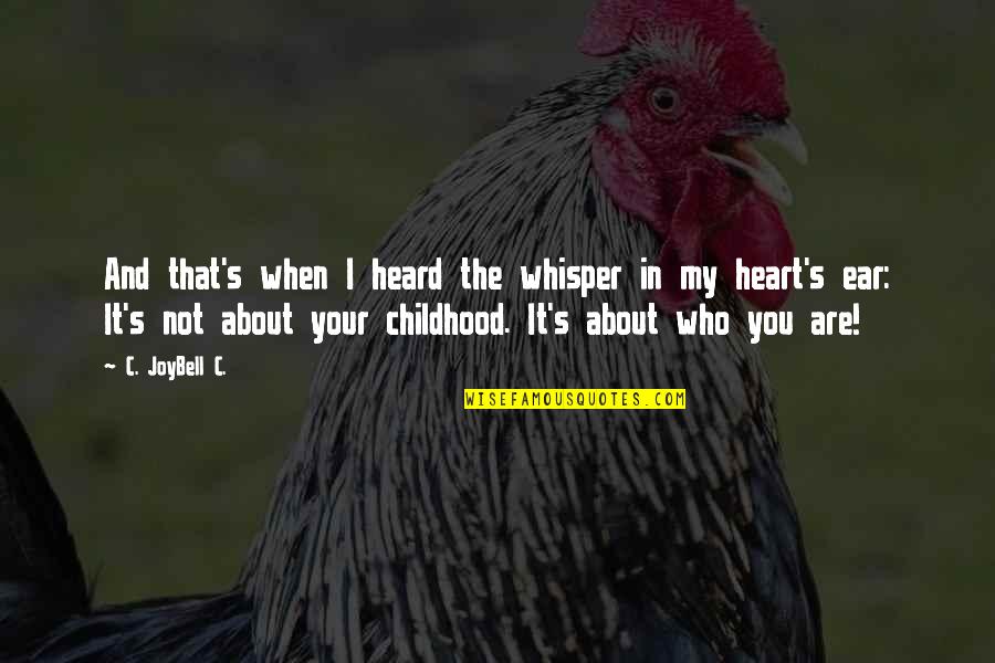 Heart Whisper Quotes By C. JoyBell C.: And that's when I heard the whisper in Heart Whisper Quotes By C. JoyBell C.: And that's when I heard the whisper in