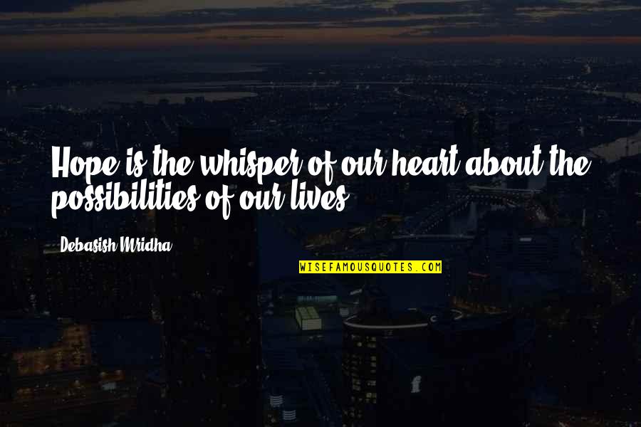 Heart Whisper Quotes By Debasish Mridha: Hope is the whisper of our heart about