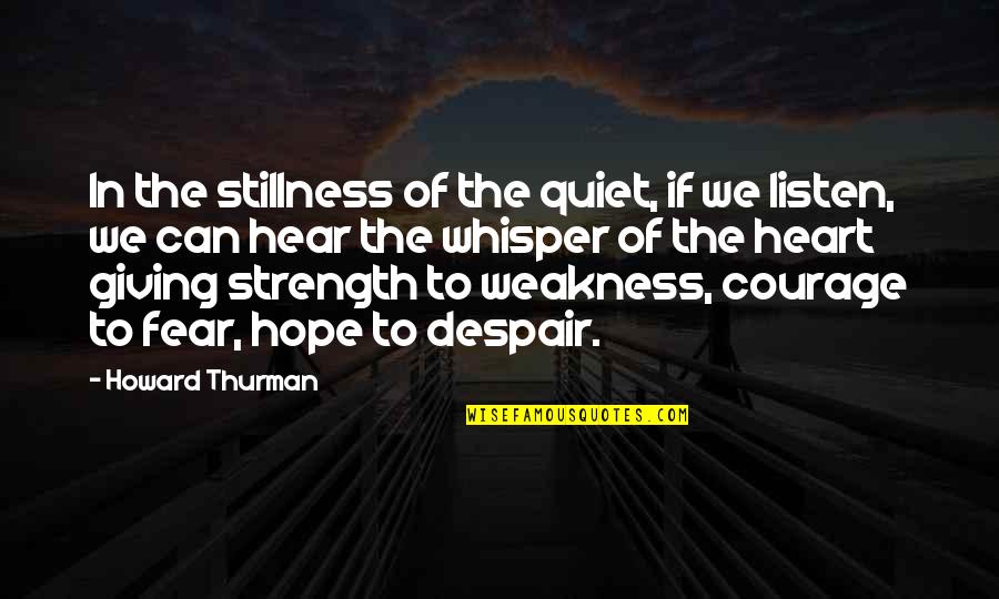 Heart Whisper Quotes By Howard Thurman: In the stillness of the quiet, if we