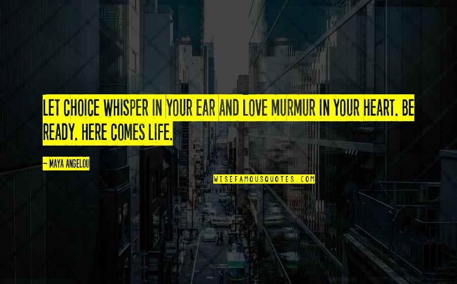 Heart Whisper Quotes By Maya Angelou: Let choice whisper in your ear and love Heart Whisper Quotes By Maya Angelou: Let choice whisper in your ear and love