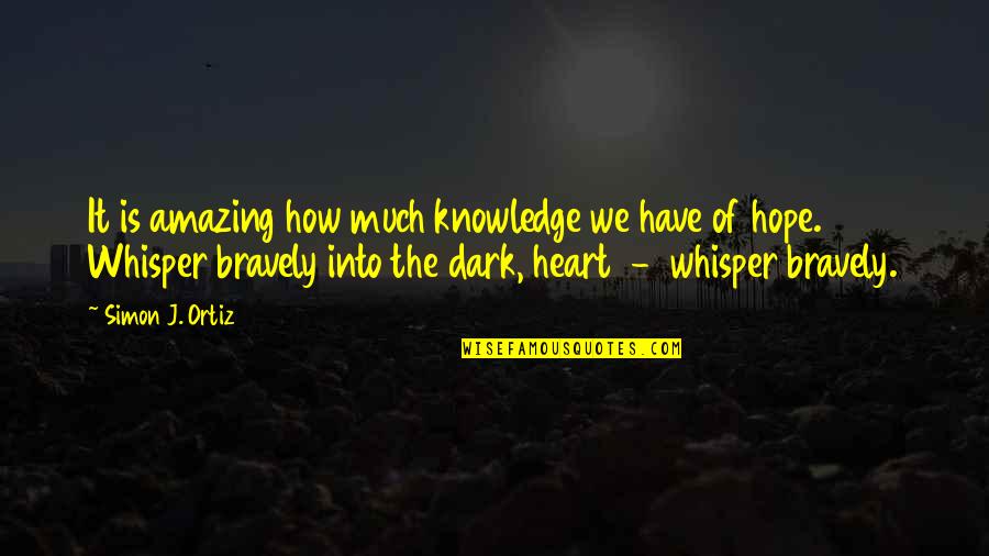 Heart Whisper Quotes By Simon J. Ortiz: It is amazing how much knowledge we have Heart Whisper Quotes By Simon J. Ortiz: It is amazing how much knowledge we have