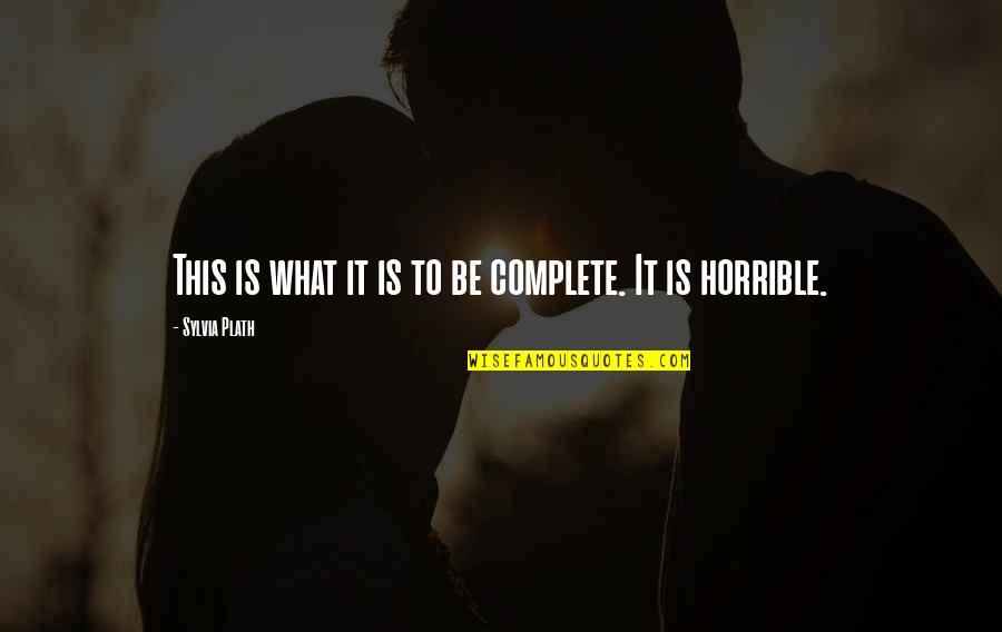 Heart Whisper Quotes By Sylvia Plath: This is what it is to be complete.