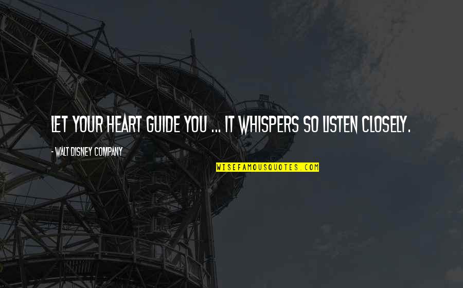 Heart Whispers Quotes By Walt Disney Company: Let your heart guide you ... it whispers