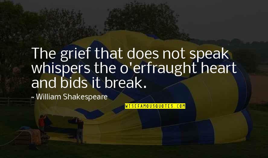 Heart Whispers Quotes By William Shakespeare: The grief that does not speak whispers the