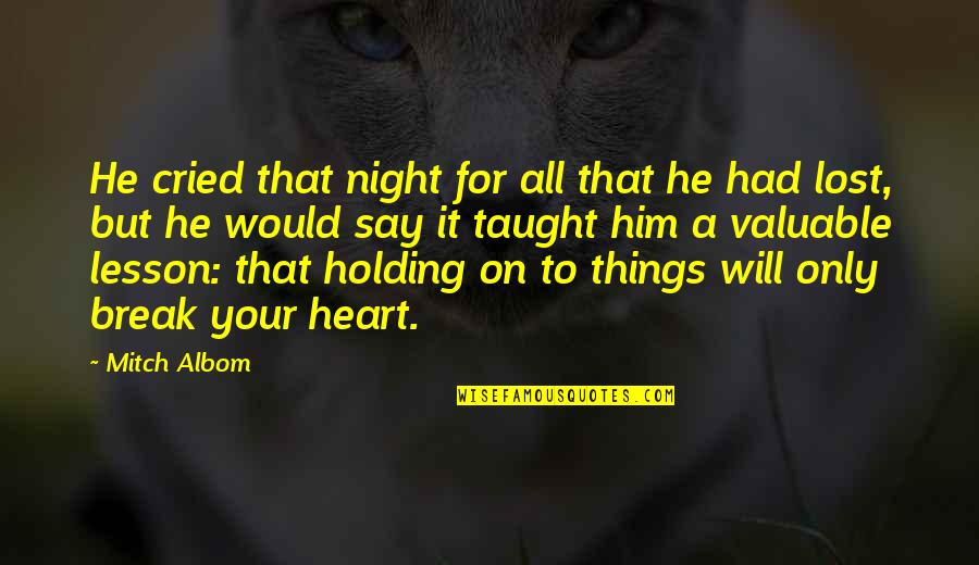 Heart Will Break Quotes By Mitch Albom: He cried that night for all that he Heart Will Break Quotes By Mitch Albom: He cried that night for all that he