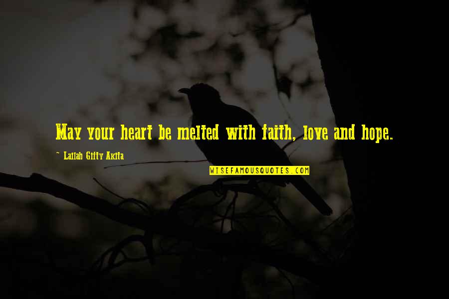 Heart With Quotes By Lailah Gifty Akita: May your heart be melted with faith, love