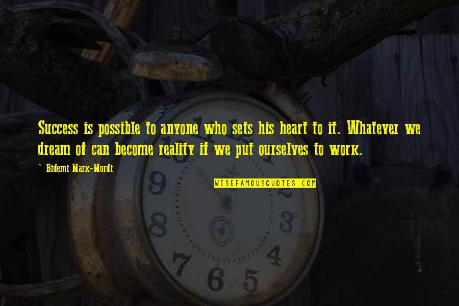 Heart Work Quotes By Bidemi Mark-Mordi: Success is possible to anyone who sets his Heart Work Quotes By Bidemi Mark-Mordi: Success is possible to anyone who sets his