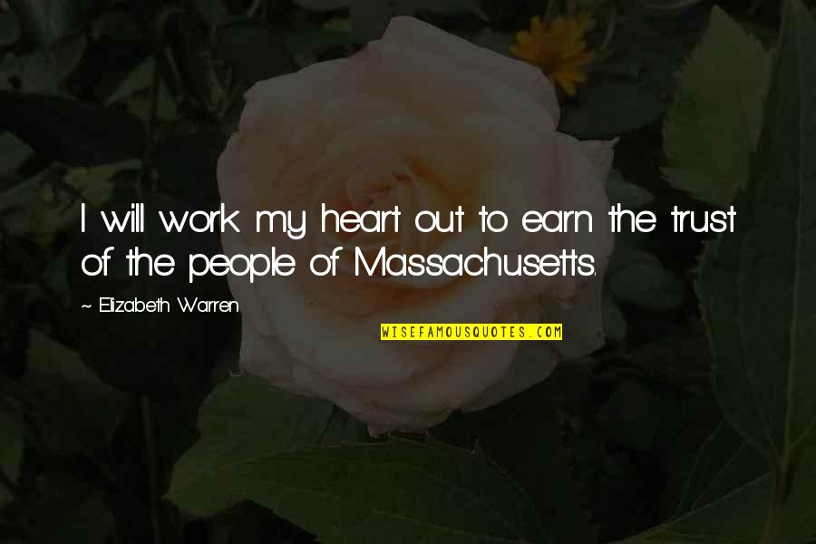 Heart Work Quotes By Elizabeth Warren: I will work my heart out to earn Heart Work Quotes By Elizabeth Warren: I will work my heart out to earn