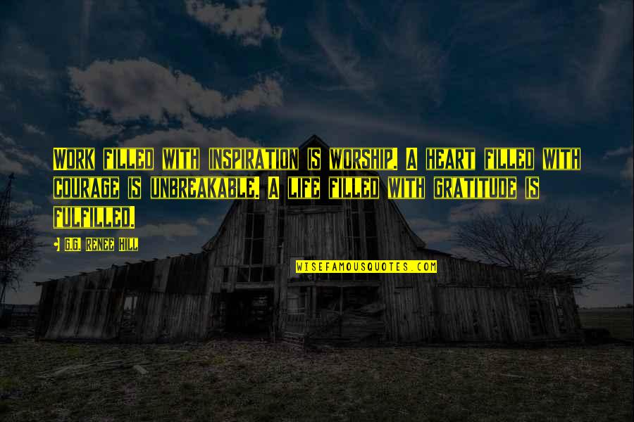 Heart Work Quotes By G.G. Renee Hill: Work filled with inspiration is worship. A heart Heart Work Quotes By G.G. Renee Hill: Work filled with inspiration is worship. A heart