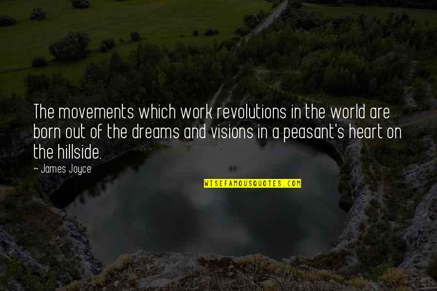 Heart Work Quotes By James Joyce: The movements which work revolutions in the world Heart Work Quotes By James Joyce: The movements which work revolutions in the world