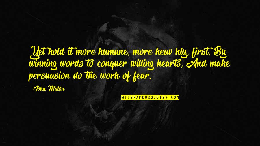Heart Work Quotes By John Milton: Yet hold it more humane, more heav'nly, first, Heart Work Quotes By John Milton: Yet hold it more humane, more heav'nly, first,