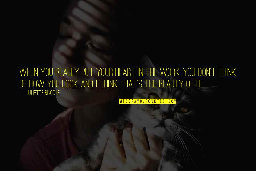 Heart Work Quotes By Juliette Binoche: When you really put your heart in the Heart Work Quotes By Juliette Binoche: When you really put your heart in the