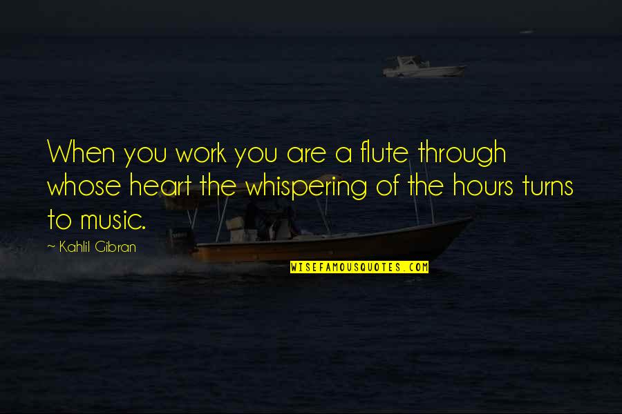 Heart Work Quotes By Kahlil Gibran: When you work you are a flute through Heart Work Quotes By Kahlil Gibran: When you work you are a flute through