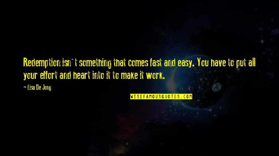 Heart Work Quotes By Lisa De Jong: Redemption isn't something that comes fast and easy. Heart Work Quotes By Lisa De Jong: Redemption isn't something that comes fast and easy.