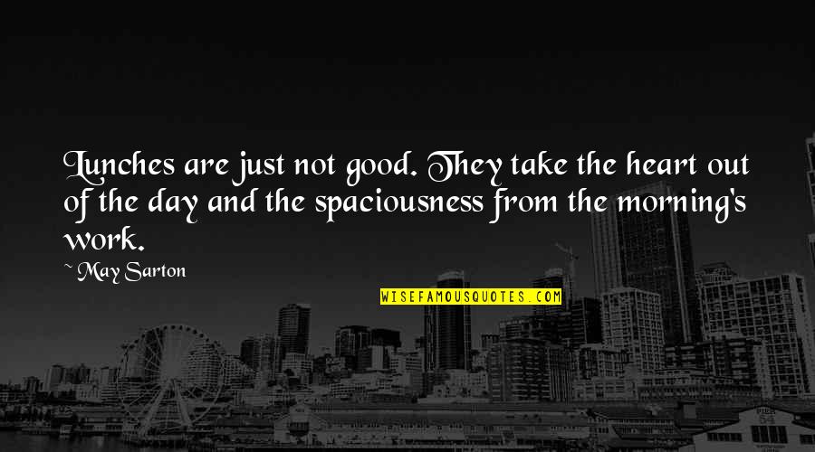 Heart Work Quotes By May Sarton: Lunches are just not good. They take the Heart Work Quotes By May Sarton: Lunches are just not good. They take the
