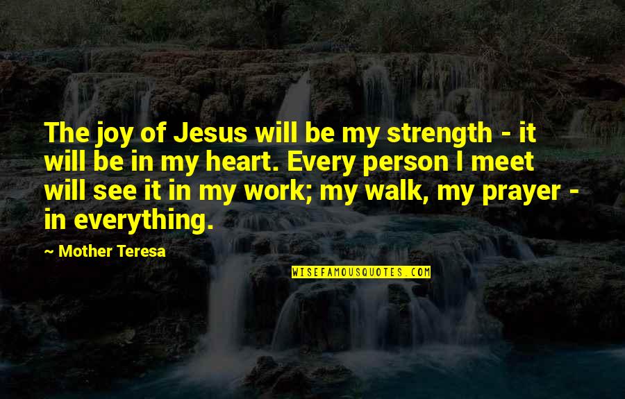 Heart Work Quotes By Mother Teresa: The joy of Jesus will be my strength Heart Work Quotes By Mother Teresa: The joy of Jesus will be my strength