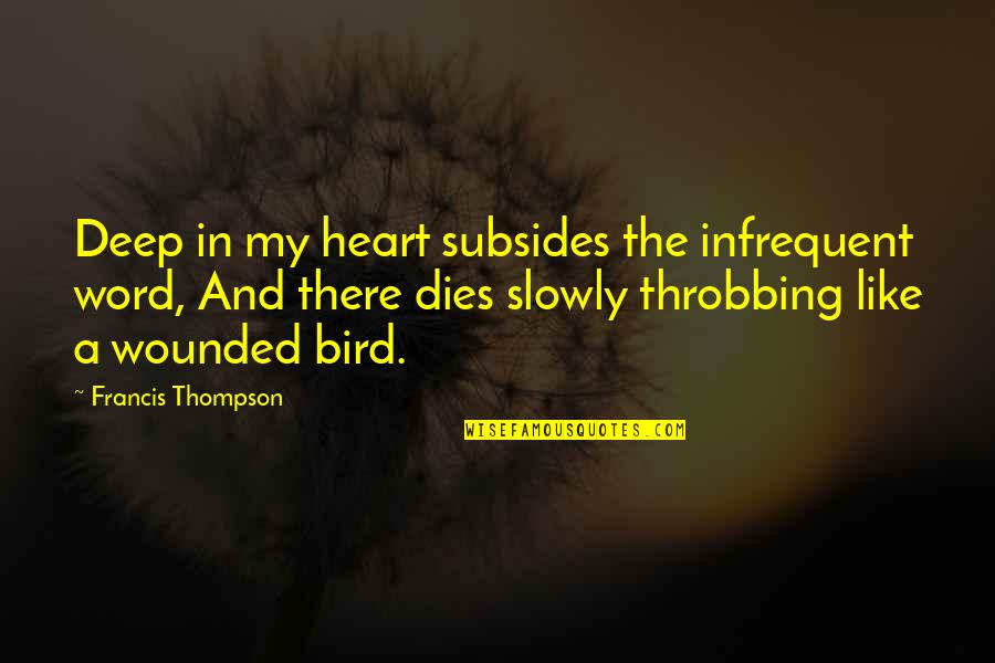 Heart Wounded Quotes By Francis Thompson: Deep in my heart subsides the infrequent word,