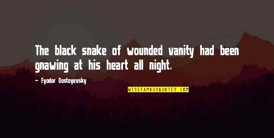 Heart Wounded Quotes By Fyodor Dostoyevsky: The black snake of wounded vanity had been