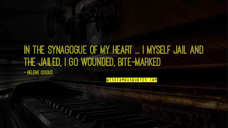 Heart Wounded Quotes By Helene Cixous: In the synagogue of my heart ... I