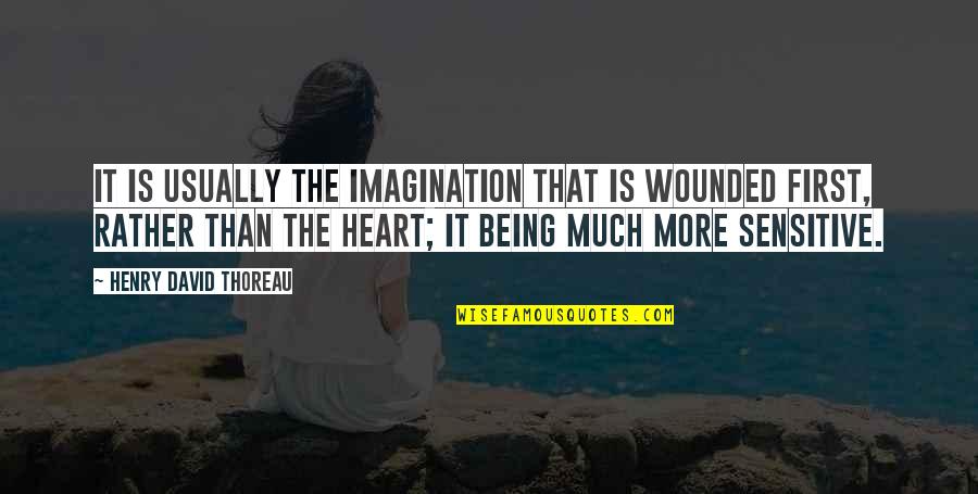 Heart Wounded Quotes By Henry David Thoreau: It is usually the imagination that is wounded