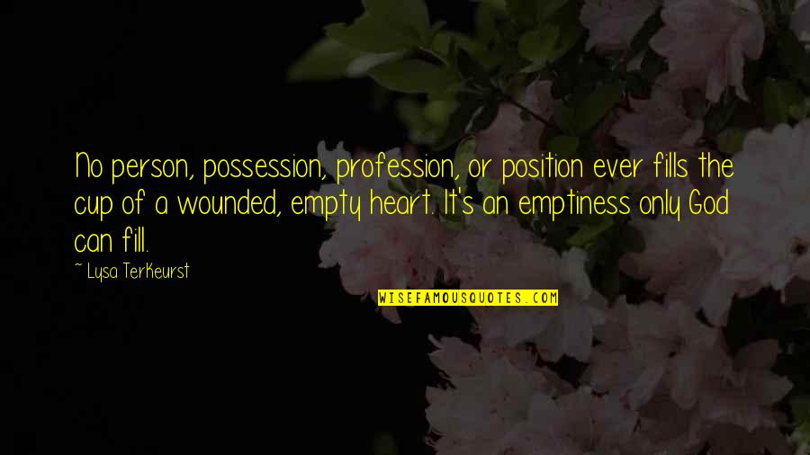 Heart Wounded Quotes By Lysa TerKeurst: No person, possession, profession, or position ever fills