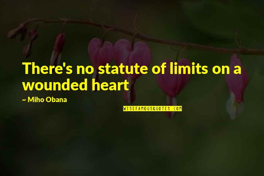 Heart Wounded Quotes By Miho Obana: There's no statute of limits on a wounded