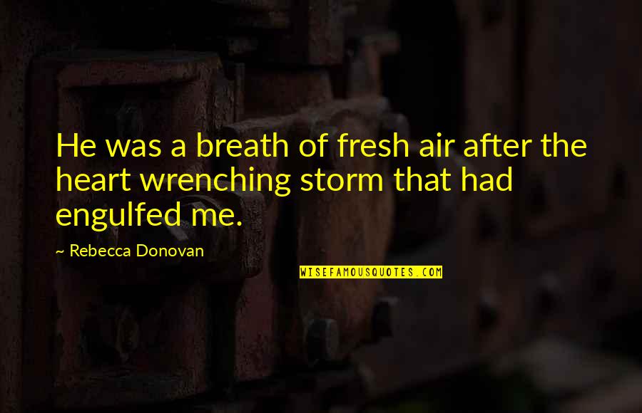 Heart Wrenching Quotes By Rebecca Donovan: He was a breath of fresh air after