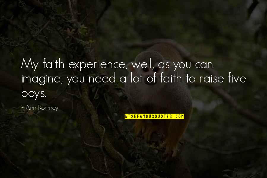 Heart Yearns Quotes By Ann Romney: My faith experience, well, as you can imagine,