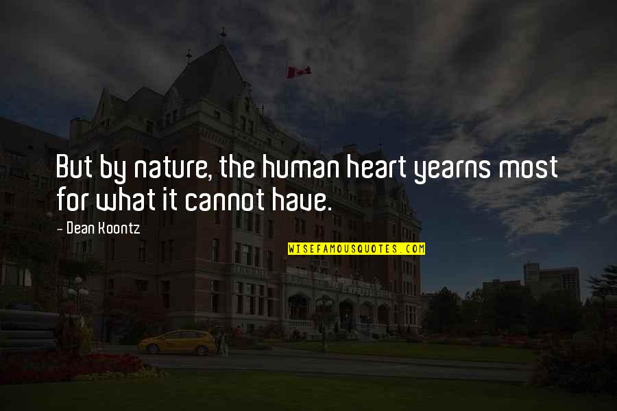 Heart Yearns Quotes By Dean Koontz: But by nature, the human heart yearns most