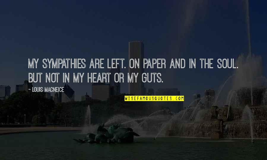 Heart Your Guts Quotes By Louis MacNeice: My sympathies are Left. On paper and in