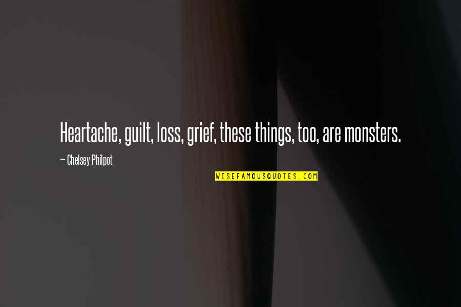 Heartache And Loss Quotes By Chelsey Philpot: Heartache, guilt, loss, grief, these things, too, are