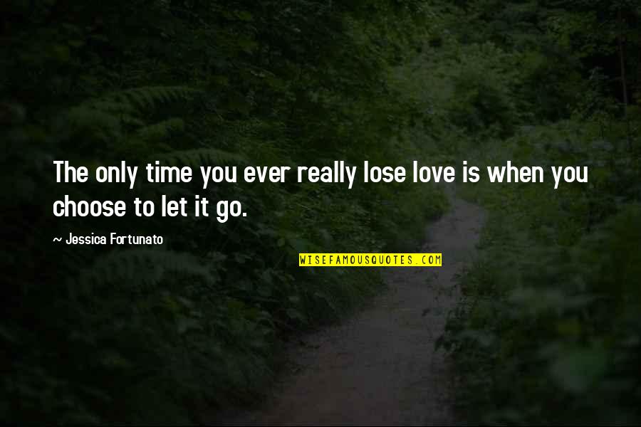 Heartache And Loss Quotes By Jessica Fortunato: The only time you ever really lose love