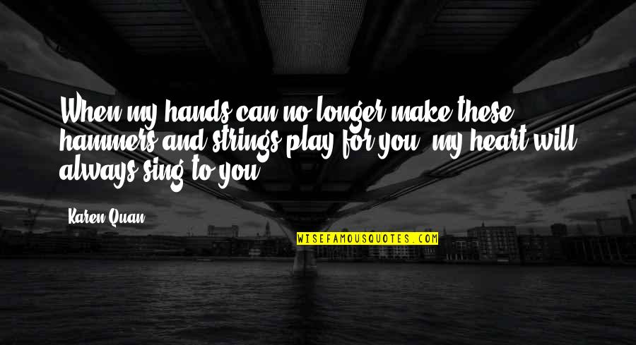 Heartache And Love Quotes By Karen Quan: When my hands can no longer make these