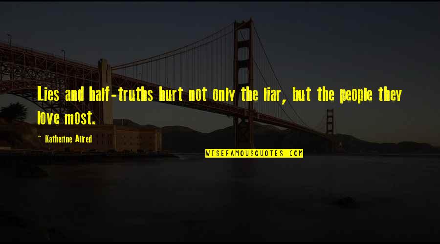 Heartache And Love Quotes By Katherine Allred: Lies and half-truths hurt not only the liar,