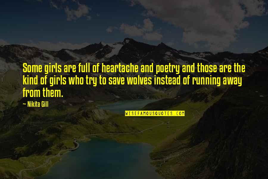 Heartache And Love Quotes By Nikita Gill: Some girls are full of heartache and poetry