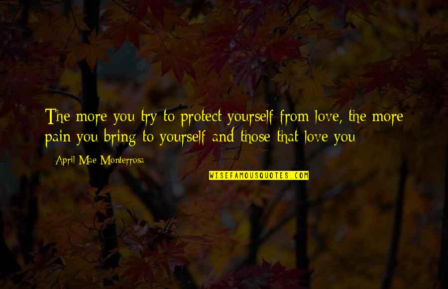 Heartache Loving Quotes By April Mae Monterrosa: The more you try to protect yourself from Heartache Loving Quotes By April Mae Monterrosa: The more you try to protect yourself from
