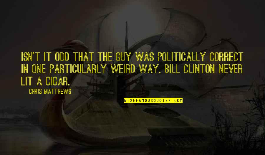 Heartache Quotations Quotes By Chris Matthews: Isn't it odd that the guy was politically