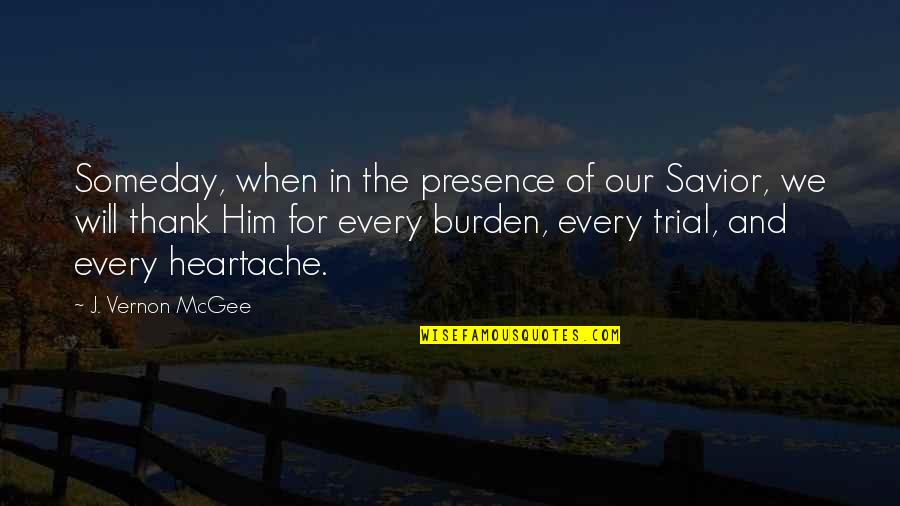 Heartache Quotes By J. Vernon McGee: Someday, when in the presence of our Savior,