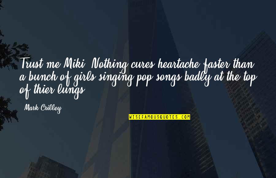 Heartache Quotes By Mark Crilley: Trust me Miki. Nothing cures heartache faster than