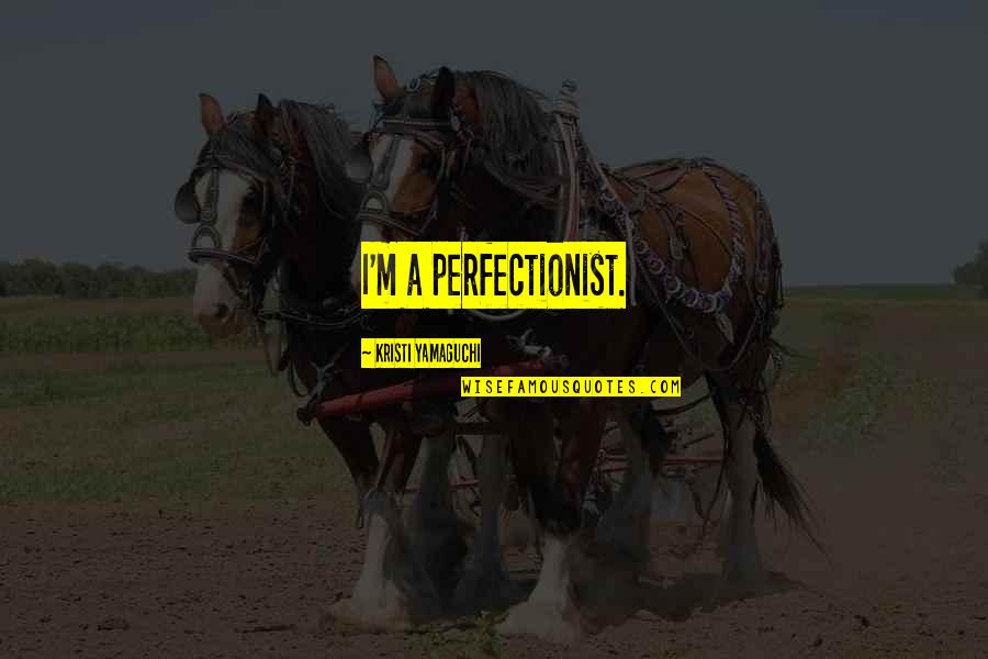 Heartache Tagalog Quotes By Kristi Yamaguchi: I'm a perfectionist. Heartache Tagalog Quotes By Kristi Yamaguchi: I'm a perfectionist.