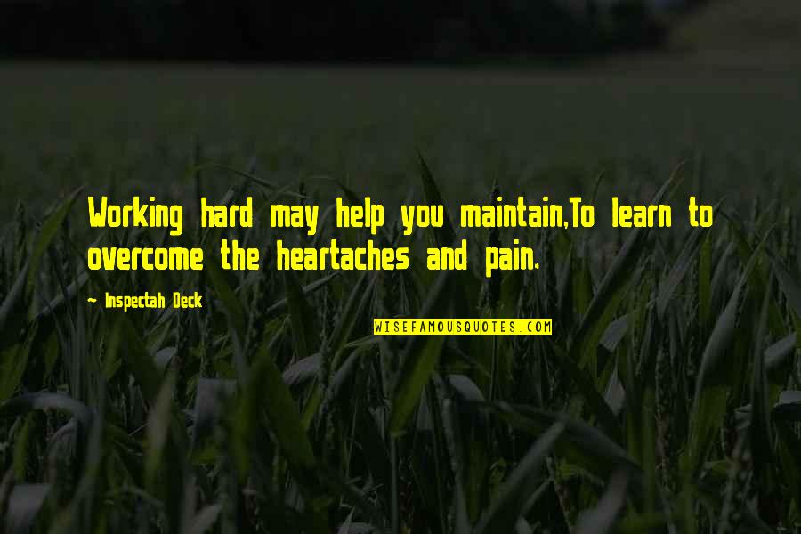 Heartaches And Pain Quotes By Inspectah Deck: Working hard may help you maintain,To learn to